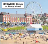  ??  ?? CROWDED: Beach at Barry Island