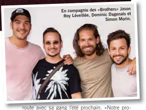  ??  ?? compagnie des «Brothers» Jason En et Roy Léveillée, Dominic Dagenais Simon Morin.