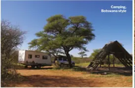  ??  ?? Camping, Botswana style