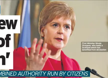  ??  ?? First Minister Nicola Sturgeon, who leads a Scotland which has benefited from devolution