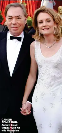  ??  ?? CANDID ADMISSION: Andrew Lloyd Webber with his wife Madeleine