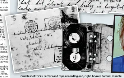  ??  ?? Cruellest of tricks: Letters and tape recording and, right, hoaxer Samuel Humble