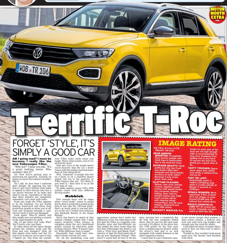  ??  ?? VW T-Roc R-Line 2.0 TSI 4Motion 190 auto. REAR MIRROR MONSTER:BACKSIDE BEAUTY: PLAYTIME PLEASER: NAUGHTY NIGGLES: TASTY TOUCHES: FAST OR LAST: WONGA WONDER: WOULD CHANTELLE LIKE IT?