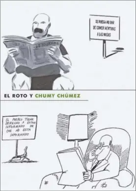  ?? ?? Viñetas de El Roto, en EL PAÍS (arriba), y de Chumy Chúmez publicada en el Madrid, de la exposición por los 50 años del cierre de este diario.