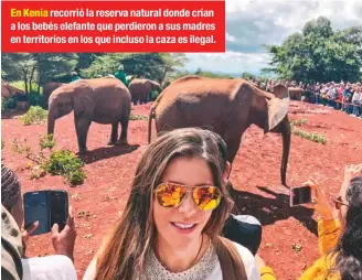  ??  ?? En Kenia recorrió la reserva natural donde crían a los bebés elefante que perdieron a sus madres en territorio­s en los que incluso la caza es ilegal.