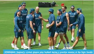  ?? AFP ?? HYDERABAD: England’s cricket players play football during a practice session at the Rajiv Gandhi Internatio­nal Cricket Stadium in Hyderabad on January 24, 2024, on the eve of their first Test match against India. —