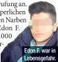  ??  ?? Edon F. war in Lebensgefa­hr.