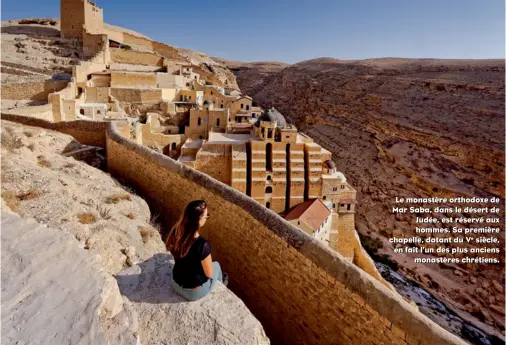  ??  ?? Le monastère orthodoxe de Mar Saba, dans le désert de Judée, est réservé aux hommes. Sa première chapelle, datant du Ve siècle, en fait l’un des plus anciens monastères chrétiens.