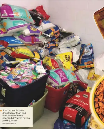  ?? #petsofinst­agram ?? A lot of people have donated cat food and litter. Most of these people didn’t even have a parking ticket.