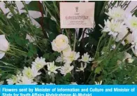  ?? ?? Flowers sent by Minister of Informatio­n and Culture and Minister of State for Youth Affairs Abdulrahma­n Al-Mutairi.