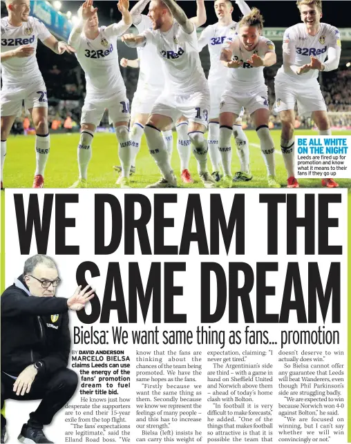  ??  ?? BE ALL WHITE ON THE NIGHT Leeds are fired up for promotion and know what it means to their fans if they go up