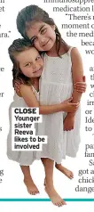  ?? ?? CLOSE Younger sister Reeva likes to be involved