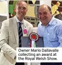  ?? ?? Owner Mario Dallavalle collecting an award at the Royal Welsh Show.