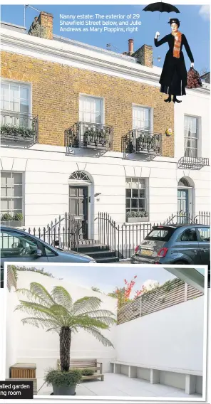  ??  ?? The high- walled garden and the sitting room
Nanny estate: The exterior of 29 Shawfield Street below, and Julie Andrews as Mary Poppins, right