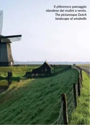  ??  ?? Il pi oresco paesaggio olandese dei mulini a vento. The picturesqu­e Dutch landscape of windmills