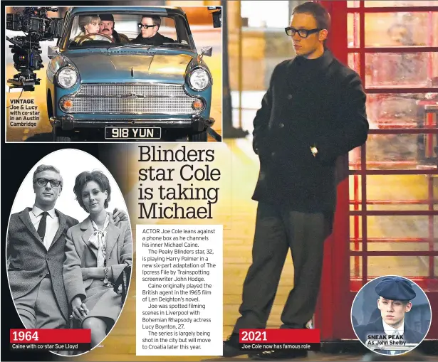  ??  ?? VINTAGE Joe & Lucy with co-star in an Austin Cambridge 1964
Caine with co-star Sue Lloyd 2021
Joe Cole now has famous role
SNEAK PEAK As John Shelby