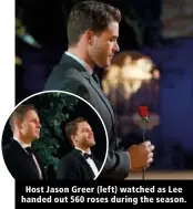  ??  ?? Host Jason Greer (left) watched as Lee handed out 560 roses during the season.