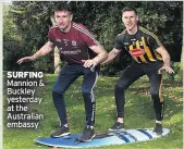  ??  ?? SURFING Mannion &amp; Buckley yesterday at the Australian embassy