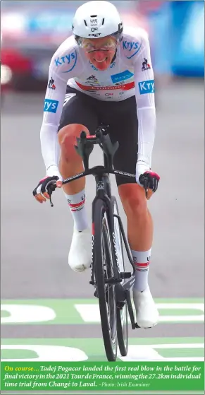  ?? –Photo: Irish Examiner ?? On course…Tadej Pogacar landed the first real blow in the battle for final victory in the 2021 Tour de France, winning the 27.2km individual time trial from Changé to Laval.