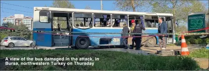  ?? ?? A view of the bus damaged in the attack, in Bursa, northweste­rn Turkey on Thursday