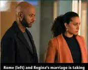  ?? ?? Rome (left) and Regina’s marriage is taking tremendous strain in season 4.