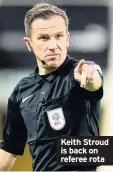  ??  ?? Keith Stroud is back on referee rota