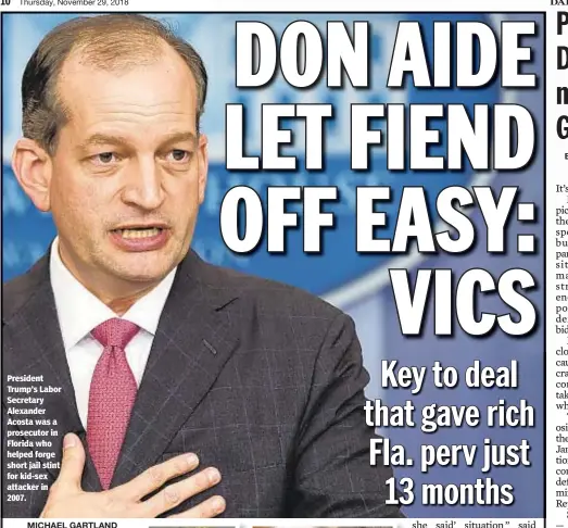  ??  ?? President Trump’s Labor Secretary Alexander Acosta was a prosecutor in Florida who helped forge short jail stint for kid-sex attacker in 2007.