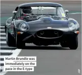  ??  ?? Martin Brundle was immediatel­y on the pace in the E-type