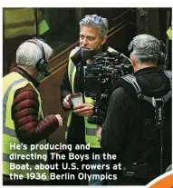  ?? ?? He’s producing and directing The Boys in the Boat, about U.S. rowers at the 1936 Berlin Olympics