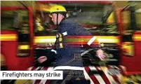  ?? ?? Firefighte­rs may strike