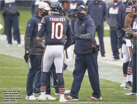  ?? AP ?? Bears coach Matt Nagy ( right) and QB Mitch Trubisky will try to right the ship against Deshaun Watson’s Texans.