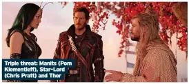  ?? ?? Triple threat: Manits (Pom Klementief­f), Star-Lord (Chris Pratt) and Thor