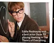  ??  ?? Eddie Redmayne won a best actor Oscar for playing Hawking in The Theory of Everything.