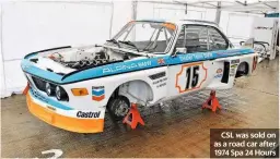  ??  ?? CSL was sold on as a road car after 1974 Spa 24 Hours