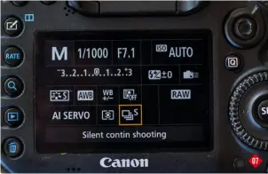  ??  ?? In Silent Continuous Shooting Mode, shown here on an EOS 7D Mk II, the mirror is lifted more slowly to reduce noise, but the maximum frame rate is limited 07