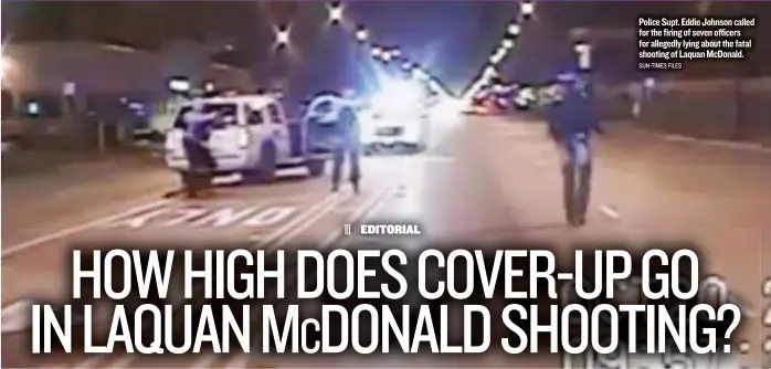  ?? SUN- TIMES FILES ?? Police Supt. Eddie Johnson called for the firing of seven officers for allegedly lying about the fatal shooting of Laquan McDonald.