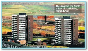  ??  ?? The Angel of the North is free of scaffoldin­g, March 1998