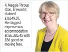  ??  ?? 4. Maggie Throup (Con, Erewash): claimed £11,649.07. Her biggest expense was accommodat­ion at £6,385.45 with £66 spent on moving fees.