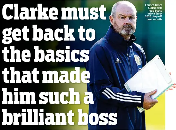  ??  ?? Crunch time: Clarke will lead Scots into a Euro 2020 play-off next month