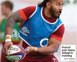  ?? GETTY IMAGES ?? French exit: Manu Tuilagi in training