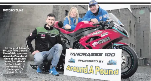  ?? STEPHEN DAVISON/PACEMAKER ?? On the grid: Adam McLean joins Gerard Rice of title sponsors Around a Pound and clerk of the course Anne Forsythe at Gosford Castle to launch the 2018 Tandragee 100
road races