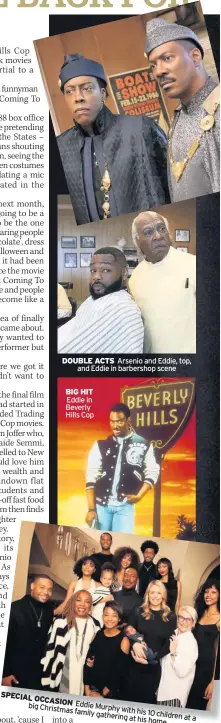  ??  ?? DOUBLE ACTS Arsenio and Eddie, top, and Eddie in barbershop scene
BIG HIT Eddie in Beverly Hills Cop
SPECIAL OCCASION big Christmas Eddie Murphy family wit gathering