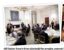  ??  ?? ABD Başkanı Trump'ın ilk kez düzenlediğ­i itar yemeğine, aralarında Türkiye'nin de bulunduğu nüfusunun çoğunluğu Müslüman bazı ülkelerin Washington'daki yabancı misyon temsilcile­ri katıldı.