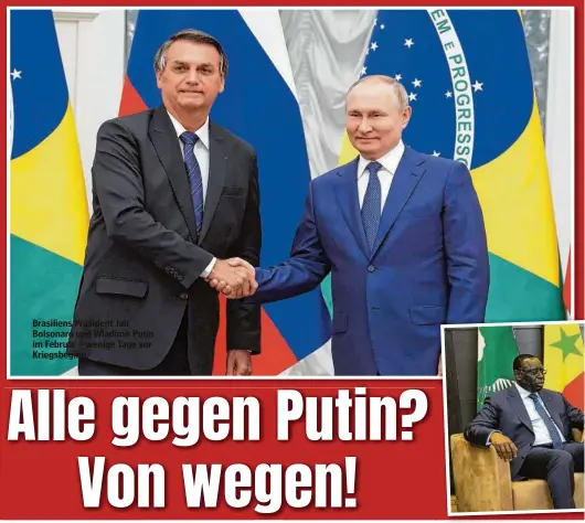  ?? ?? Brasiliens Präsident Jair Bolsonaro und Wladimir Putin im Februar – wenige Tage vor Kriegsbegi­nn