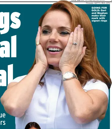  ?? Pictures: GETTY, REX, EPA ?? GOING FOR GOLD: Geri and Meghan make their mark with signet rings