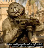  ?? ?? Selling blockbuste­r titles such as Call of Duty wouldn’t allay the regulator’s concerns