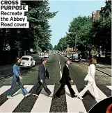  ??  ?? CROSS PURPOSE Recreate the Abbey Road cover