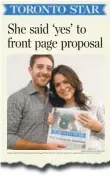  ??  ?? The Toronto Star from Feb. 15, 2014, where a story told of Ben’s unique proposal to Emma.