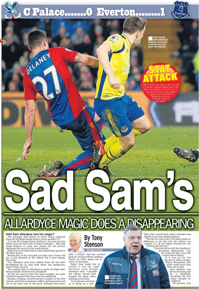  ??  ?? HAS Sam Allardyce lost his magic? CHEW ON THAT: Sam Allardyce cuts a frustrated figure THE SEAM DIFFERENCE: Seamus Coleman crashes the ball past Hennessey