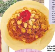  ??  ?? Suji makhane ka halwa made by Meera Ali